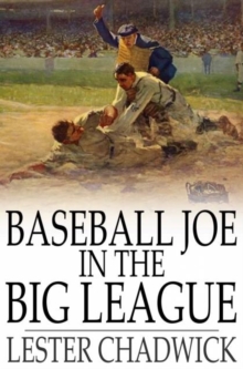 Baseball Joe in the Big League : Or, A Young Pitcher's Hardest Struggles