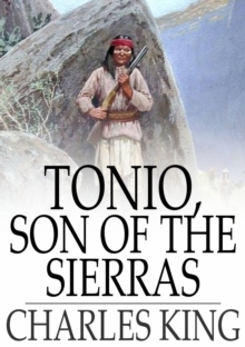 Tonio, Son of the Sierras : A Story of the Apache War