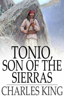 Tonio, Son of the Sierras : A Story of the Apache War