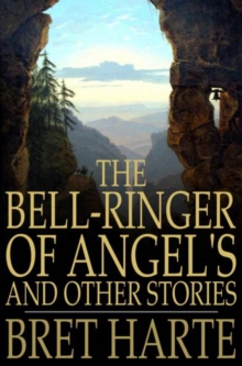 The Bell-Ringer of Angel's and Other Stories