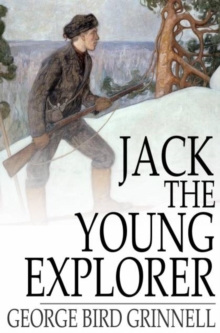 Jack the Young Explorer : A Boy's Experiences in the Unknown Northwest