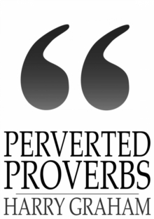 Perverted Proverbs : A Manual of Immorals for the Many