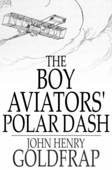 The Boy Aviators' Polar Dash : Or, Facing Death in the Antarctic