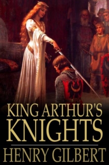 King Arthur's Knights : The Tales Retold for Boys & Girls