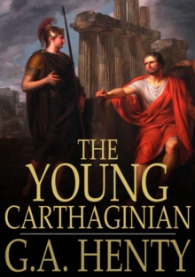 The Young Carthaginian : A Story of the Times of Hannibal