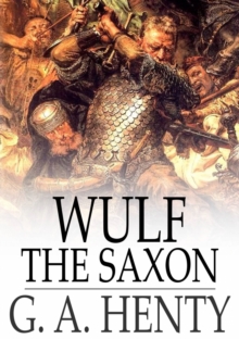 Wulf the Saxon : A Story of the Norman Conquest