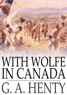 With Wolfe in Canada : The Winning of a Continent