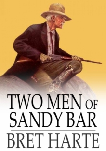 Two Men of Sandy Bar : A Drama