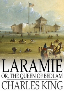 Laramie : Or, The Queen of Bedlam: A Story of the Sioux War of 1876