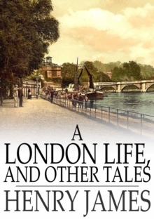 A London Life, and Other Tales : A London Life; The Patagonia; The Liar; Mrs. Temperly