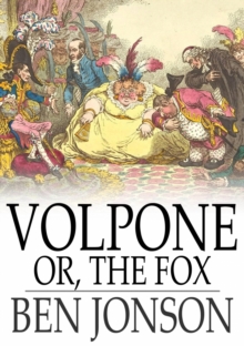 Volpone : Or, The Fox