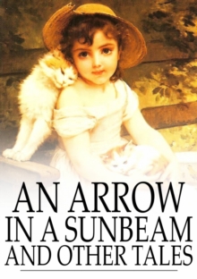 An Arrow in a Sunbeam : And Other Tales