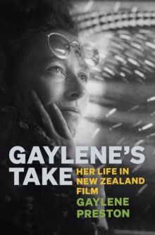 Gaylene's Take : Her Life in New Zealand Film