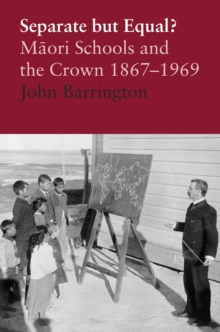 Separate But Equal : Maori Schools and the Crown 1867-1969