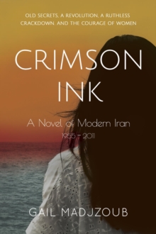 Crimson Ink : A Novel of Modern Iran - 1955 - 2011