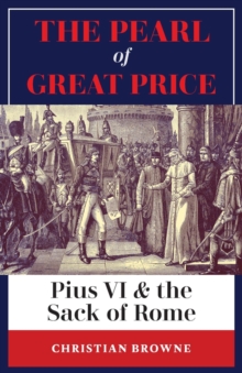 The Pearl of Great Price : Pius VI & the Sack of Rome