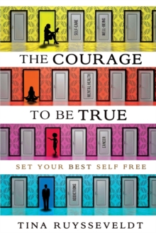 The Courage To Be True : Set Your Best Self Free