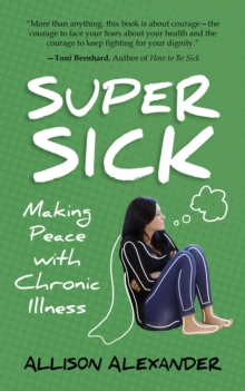 Super Sick: Making Peace with Chronic Illness