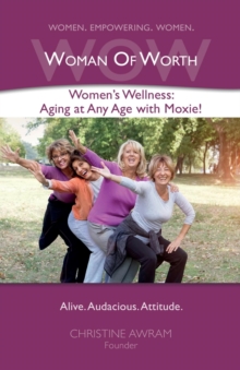 WOW Woman of Worth : Women's Wellness - Aging at Any Age with Moxie!