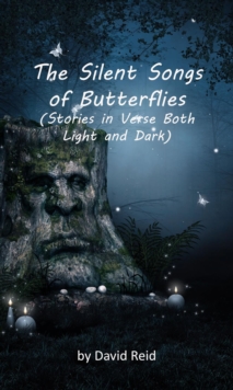 The Silent Songs of Butterflies : Stories in Verse Both Light and Dark