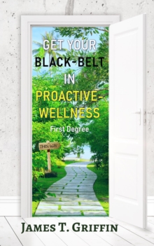 Get Your Black-Belt in Proactive-Wellness : First Degree