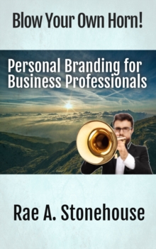 Blow Your Own Horn! : Personal Branding for Business Professionals