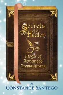 Secrets of a Healer - Magic of Advanced Aromatherapy : Secrets of a Healer, #9