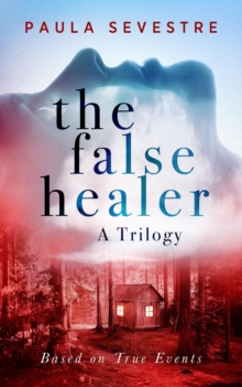 The False Healer : A Trilogy