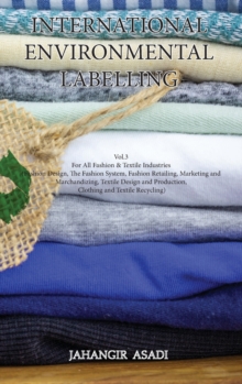 International Environmental Labelling Vol.3 Fashion : For All Fashion & Textile Industries (Fashion Design, The Fashion System, Fashion Retailing, Marketing and Marchandizing, Textile Design and Produ