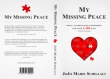 My Missing Peace : What I Learned While Bedridden For Over 1,460 Days