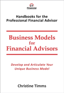 Business Models for Financial Advisors : Develop and articulate your unique business model