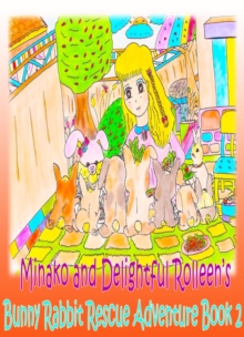 Minako and Delightful Rolleen's Bunny Rabbit Rescue Adventure Book 2