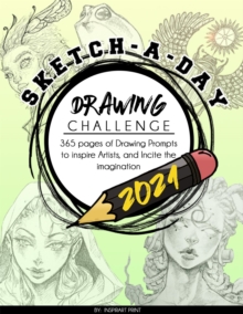 Sketch-A-Day Drawing Challenge 2021: 365 pages of Drawing Prompts to inspire Artists, and Incite the imagination : 365 pages of Drawing Prompts to inspire Artists, and Incite the imagination