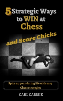 5 Strategic Ways to WIN at Chess and Score Chicks : Spice up your dating life with easy Chess strategies