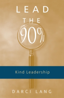 Lead the 90% : Kind Leadership