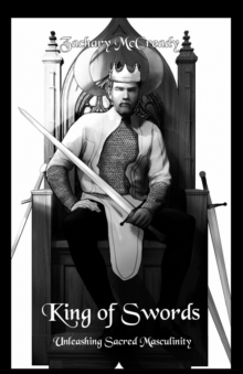 King of Swords : Unleashing Sacred Masculinity