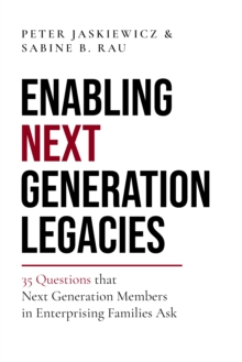 Enabling Next Generation Legacies : 35 Questions that Next Generation Members in Enterprising Families Ask