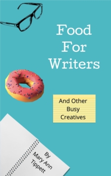 Food For Writers : And Other Busy Creatives