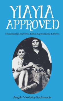 Yiayia Approved : Greek Sayings, Proverbs, Advice, Superstitions, & More