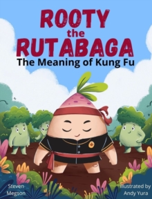 Rooty the Rutabaga : The Meaning of Kung Fu