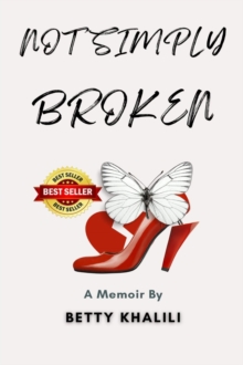 Not Simply Broken : A memoir of a Persian Immigrant woman's journey to Self-Discovery