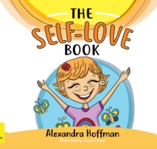 The Self-Love Book : A kids book about loving yourself, accepting who you are and celebrating what makes you special!