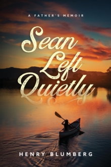 Sean Left Quietly : A Father's Memoir