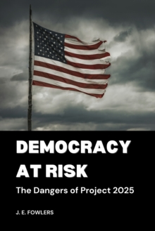 Democracy At Risk : The Dangers of Project 2025