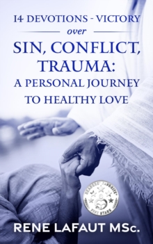 14 Devotions - Victory over Sin, Conflict, Trauma : A Personal Journey to Healthy Love