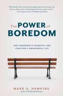 Power of Boredom: Why Boredom is Essential for Creating a Meaningful Life