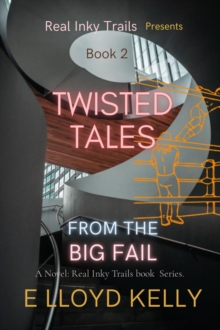 Twisted Tales from the Big Fail: A Novel : Real Inky Trails book  Series.