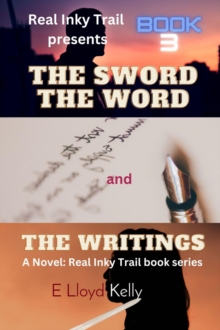 THE SWORD, THE WORD, AND THE WRITINGS: A Novel : Real Inky Trail book series. Book 3