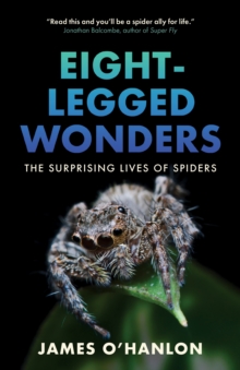 Eight-Legged Wonders : The Surprising Lives of Spiders