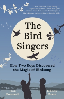 The Bird Singers : How Two Boys Discovered the Magic of Birdsong